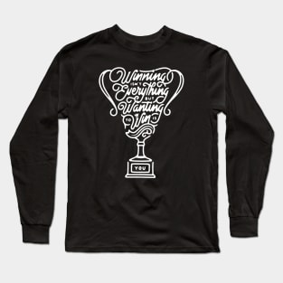 WINNING ISN'T EVERYTHING BUT WANTING TO WIN IS YOU Long Sleeve T-Shirt